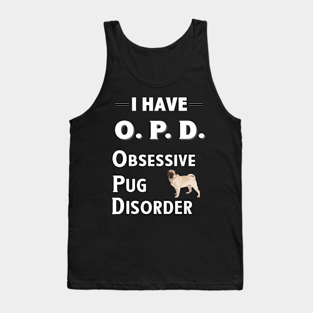 I Have OPD Obsessive Pug Disorder Tank Top by bbreidenbach